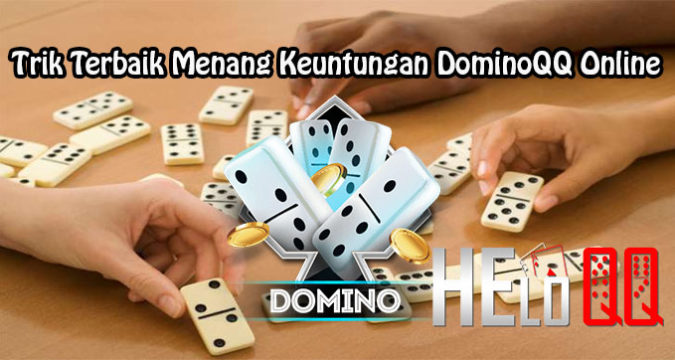 Trik Terbaik Menang Keuntungan DominoQQ Online